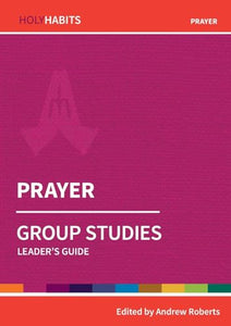 Holy Habits Group Studies: Prayer 