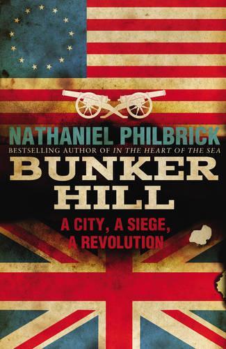 Bunker Hill A City, a Siege, and a Revolution