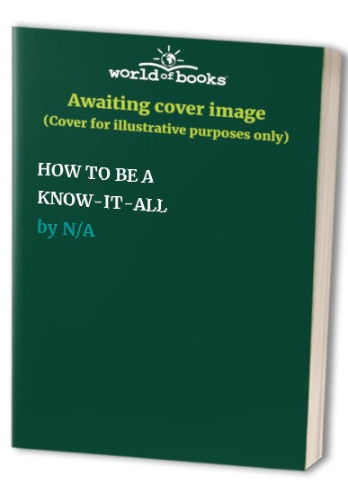 HOW TO BE A KNOW-IT-ALL
