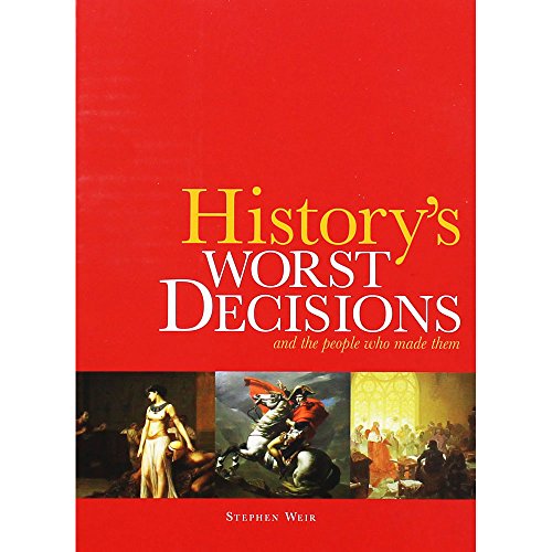 Historys Worst Decisions