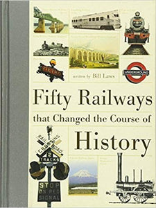 FIFTY RAILWAYS THAT CHANGED THE COURSE OF HISTORY 