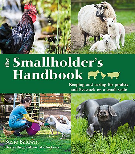 The Smallholder's Handbook: Keeping & caring for poultry & livestock on a small scale