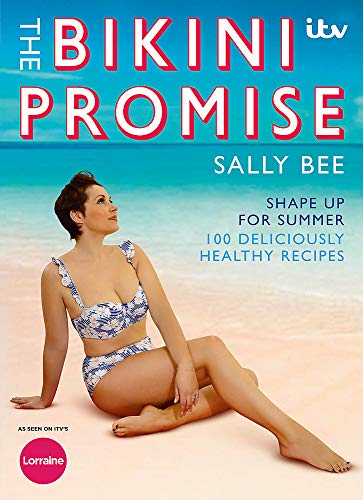 The Bikini Promise: Shape up for summer -100 deliciously healthy recipes