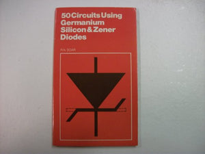 Fifty Circuits Using Germanium Silicon and Zener Diodes