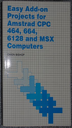 Easy Add-on Projects for the Amstrad CPC 464, 664, 6128 and MSX Computers