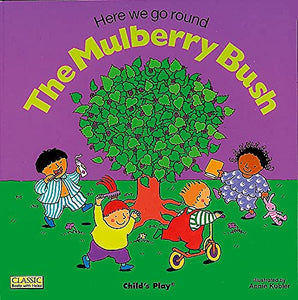 Here We Go Round the Mulberry Bush 