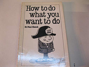 How to Do What You Want to Do
