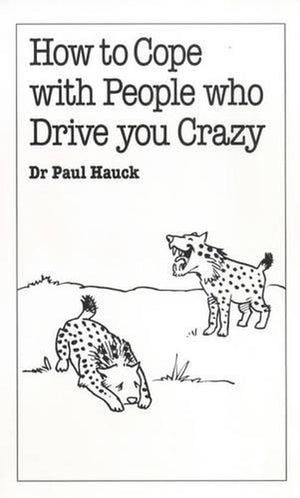 How to Cope with People Who Drive You Crazy