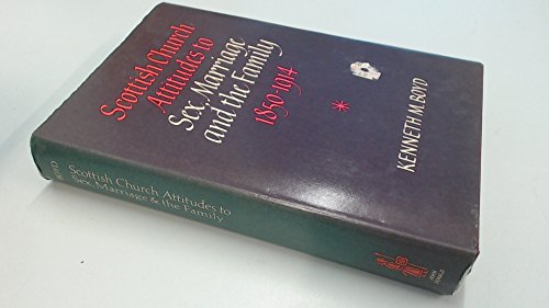 Scottish Church Attitudes to Sex, Marriage and the Family, 1850-1914