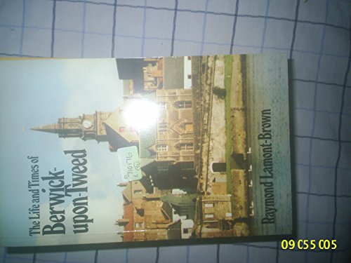 The Life and Times of Berwick-upon-Tweed