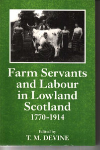 Farm Servants and Labour in Lowland Scotland, 1770 to 1914 
