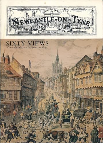 Newcastle-on-Tyne: Sixty views from old prints and original drawings