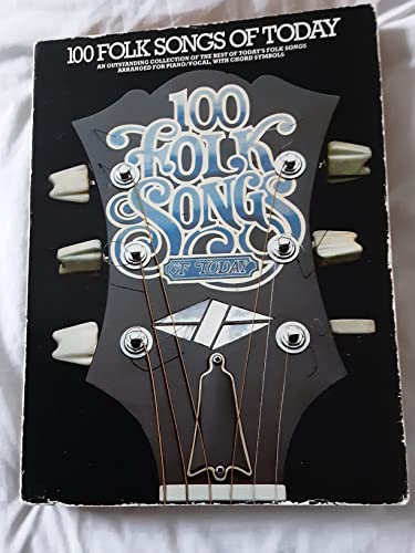 100 folk songs of today: An outstanding collection of the best of today's folk songs