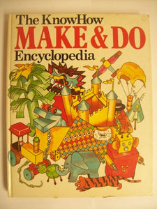 Know How Make and Do Encyclopaedia 