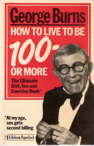HOW TO LIVE TO BE 100 OR MORE