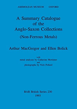 A Summary Catalogue of the Anglo-Saxon Collections (Non-Ferrous Metals)