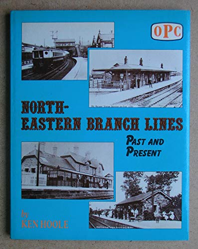 North Eastern Branch Lines Past and Present