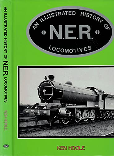 An Illustrated History of North Eastern Railway Locomotives