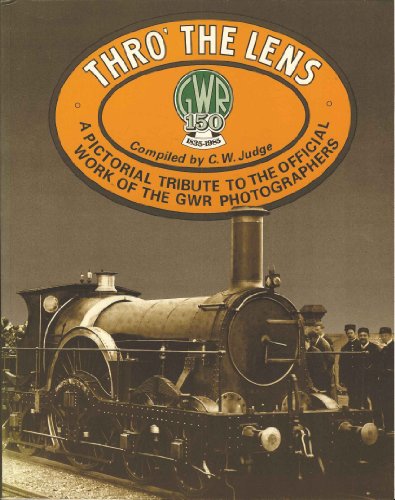 Thro' the Lens (a Tribute to the Official Work of the Gwr Photographers)