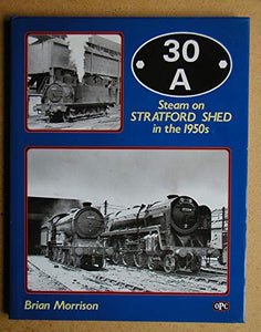 30A. Steam at Stratford Shed in the 1950's 