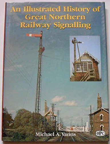An Illustrated History of Great Northern Railway Signalling