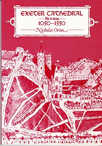 Exeter Cathedral as it Was, 1050-1550