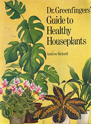 Dr. Greenfingers" Guide to Healthy Houseplants