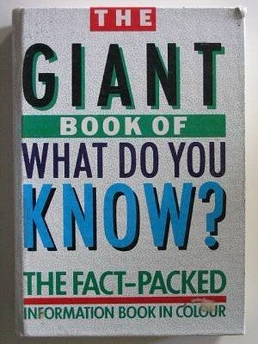 THE GIANT BOOK OF WHAT DO YOU KNOW THE FACT PACKED INFORMATIONBOOK