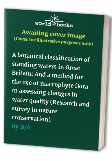 A botanical classification of standing waters in Great Britain: And a method for the use of macrophyte flora in assessing changes in water quality