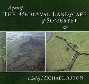 Aspects of the Medieval Landscape of Somerset