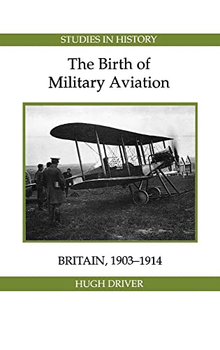 The Birth of Military Aviation: Britain, 1903-1914