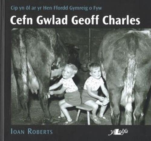 Cefn Gwlad Geoff Charles: Cip yn ol ar yr Hen Ffordd Gymreig o Fyw