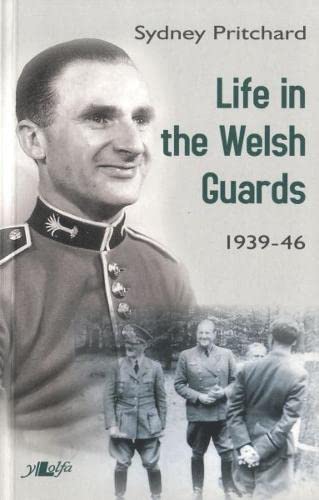 Life in the Welsh Guards 1939-46
