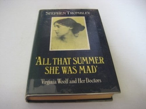 All That Summer She Was Mad: Virginia Woolf and Her Doctors