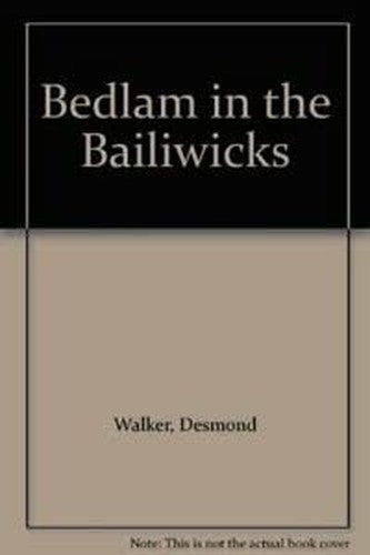 Bedlam in the Bailiwicks