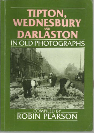 Wednesbury, Tipton and Darlaston in Old Photographs