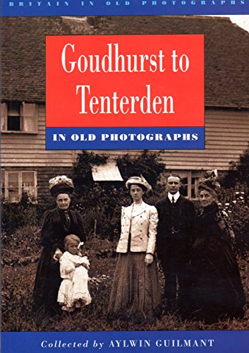 Goudhurst to Tenterden in Old Photographs