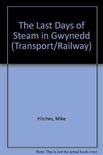 The Last Days of Steam in Gwynedd