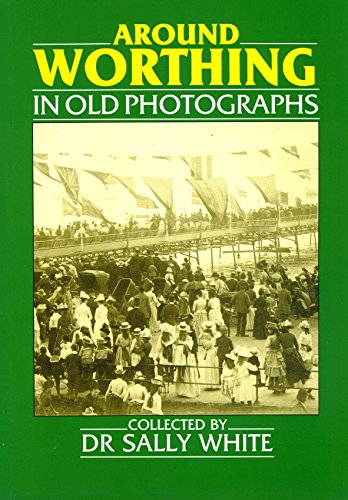 Around Worthing in Old Photographs