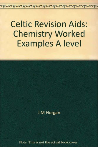 Celtic Revision Aids: Chemistry Worked Examples A level