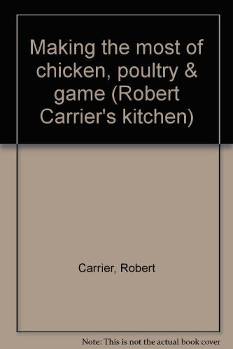 'MAKING THE MOST OF CHICKEN, POULTRY & GAME (ROBERT CARRIER'S KITCHEN)'