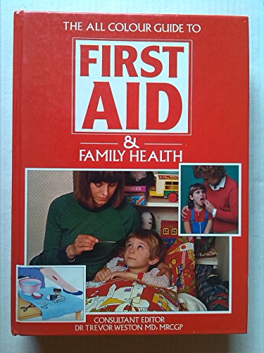 ALL COLOUR GUIDE TO FIRST AID AND FAMILY HEALTH