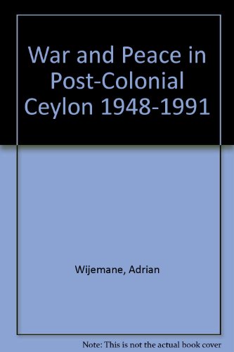 War and Peace in Post-Colonial Ceylon 1948-1991