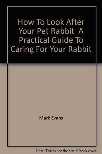 How To Look After Your Pet:  3 Rabbit