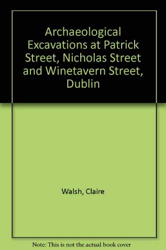 Archaeological Excavations at Patrick Street, Nicholas Street and Winetavern Street, Dublin