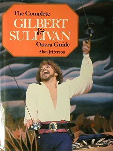 The Complete Gilbert and Sullivan Opera Guide