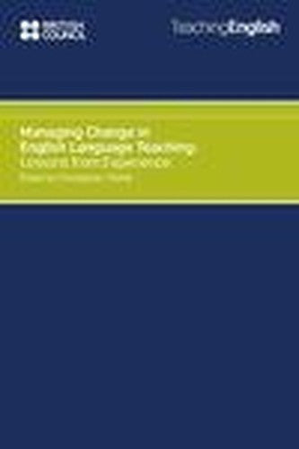Managing Change in English Language Teaching: Lessons from Experience