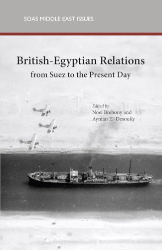 British-Egyptian Relations from Suez to the Present Day