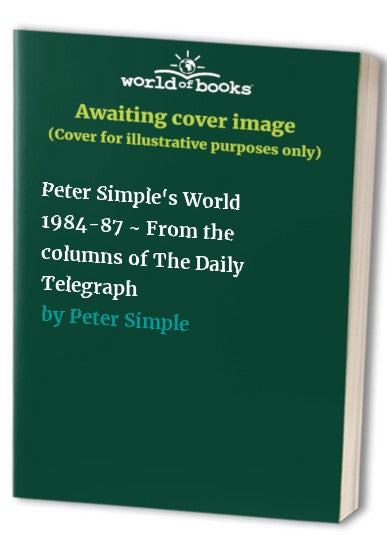 "Peter Simple's" World, 1984-87