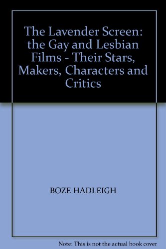 The Lavender Screen: the Gay and Lesbian Films - Their Stars, Makers, Characters and Critics